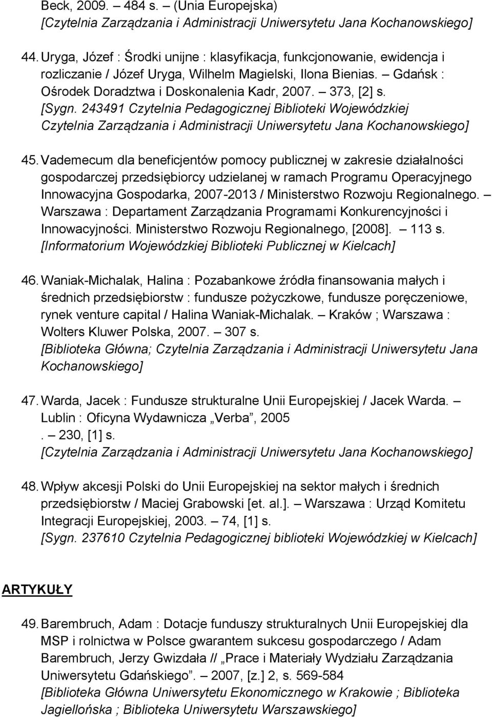 243491 Czytelnia Pedagogicznej Biblioteki Wojewódzkiej Czytelnia Zarządzania i Administracji Uniwersytetu Jana Kochanowskiego] 45.