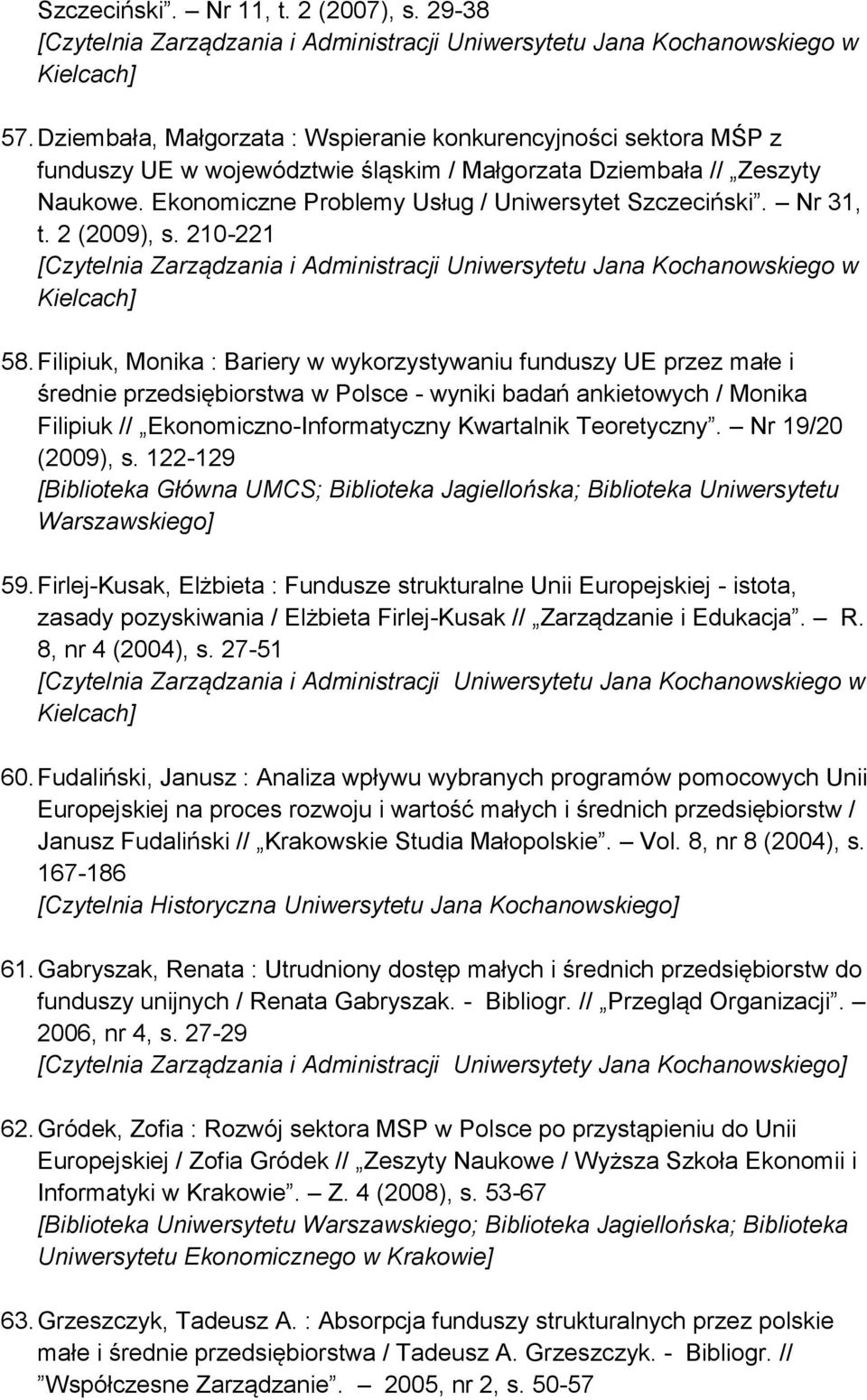 Filipiuk, Monika : Bariery w wykorzystywaniu funduszy UE przez małe i średnie przedsiębiorstwa w Polsce - wyniki badań ankietowych / Monika Filipiuk // Ekonomiczno-Informatyczny Kwartalnik