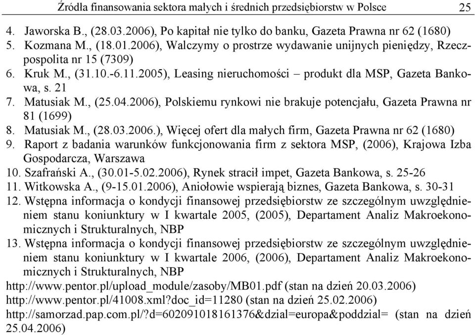 04.2006), Polskiemu rynkowi nie brakuje potencjału, Gazeta Prawna nr 81 (1699) 8. Matusiak M., (28.03.2006.), Więcej ofert dla małych firm, Gazeta Prawna nr 62 (1680) 9.