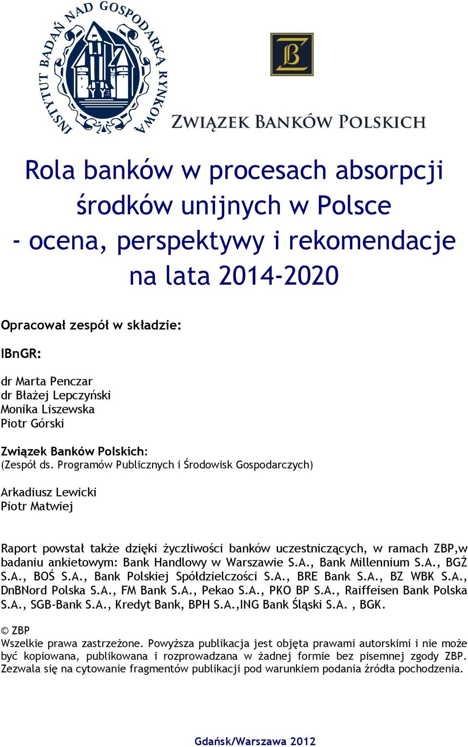 Programów Publicznych i Środowisk Gospodarczych) Arkadiusz Lewicki Piotr Matwiej Raport powstał także dzięki życzliwości banków uczestniczących, w ramach ZBP,w badaniu ankietowym: Bank Handlowy w