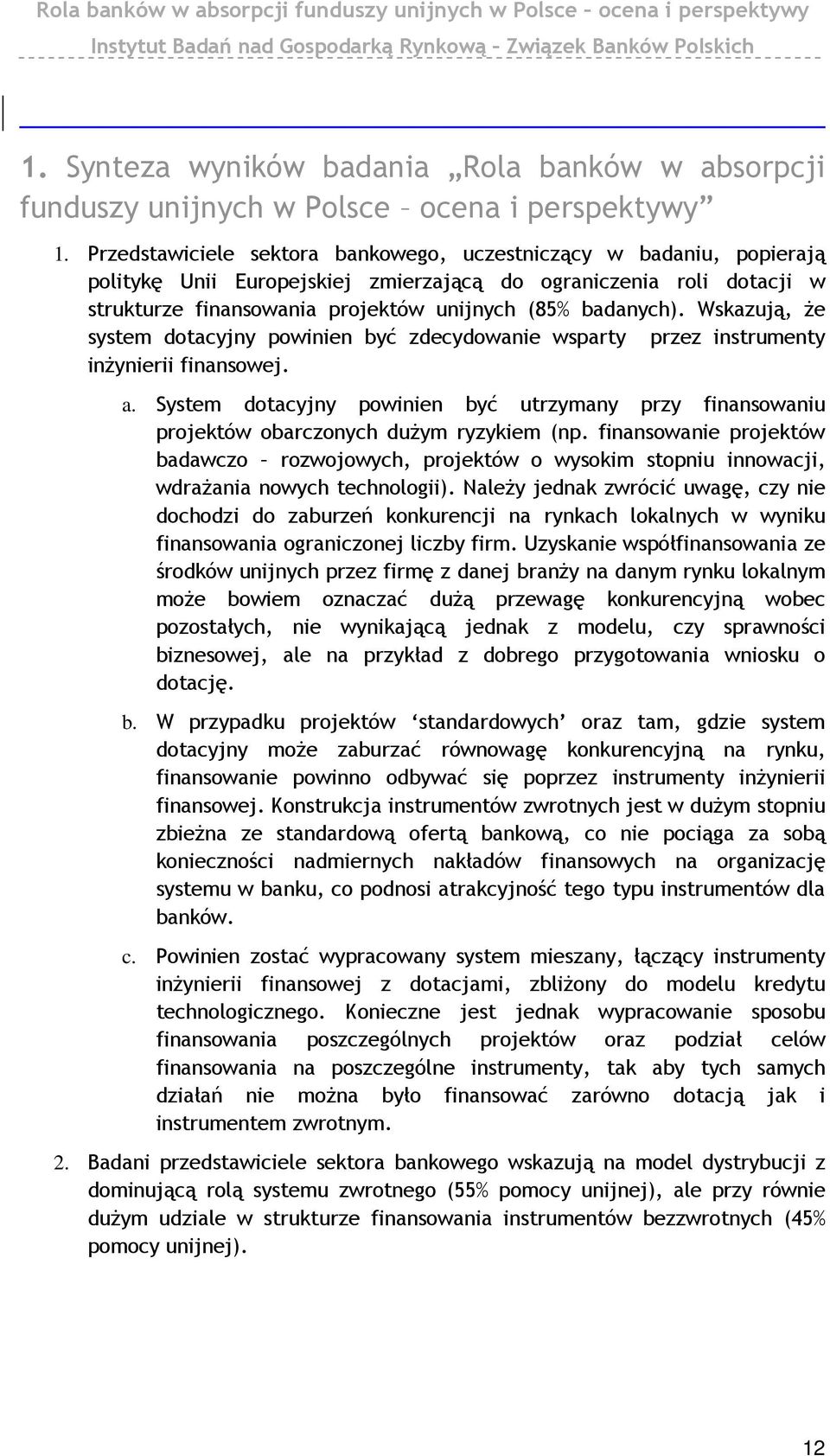 Wskazują, że system dotacyjny powinien być zdecydowanie wsparty przez instrumenty inżynierii finansowej. a.