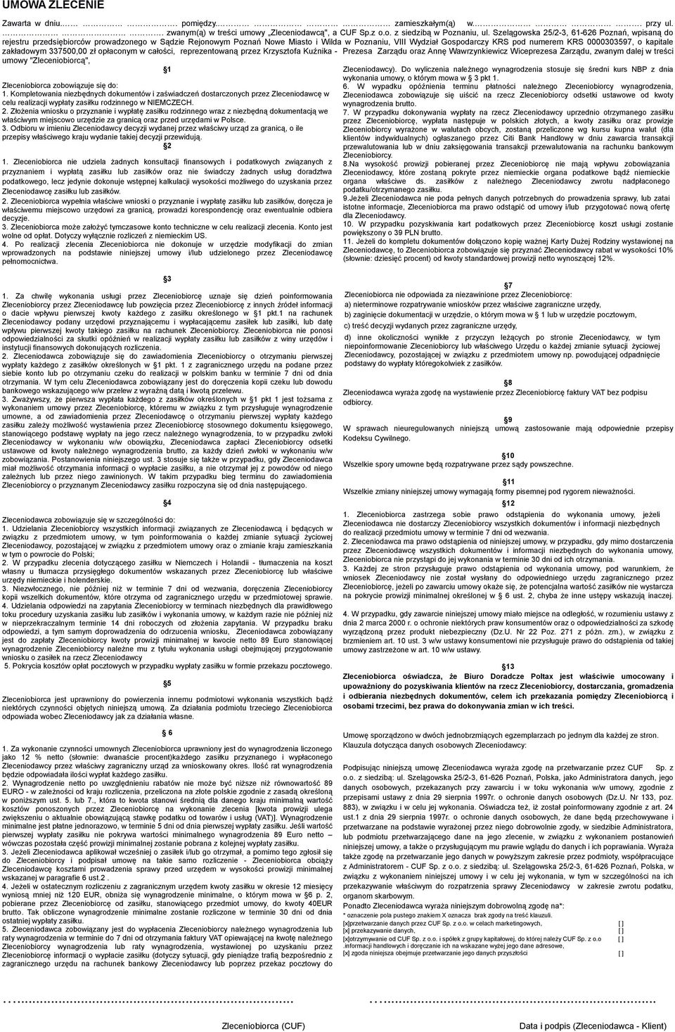 o kapitale zakładowym 337500,00 zł opłaconym w całości, reprezentowaną przez Krzysztofa Kuźnika - Prezesa Zarządu oraz Annę Wawrzynkiewicz Wiceprezesa Zarządu, zwanym dalej w treści umowy