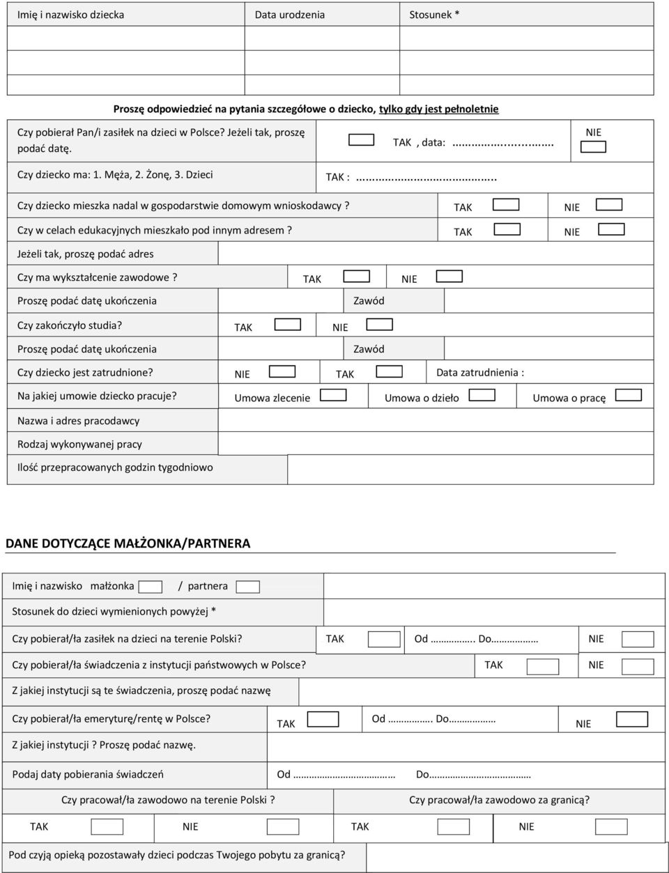 TAK Czy w celach edukacyjnych mieszkało pod innym adresem? TAK Jeżeli tak, proszę podać adres Czy ma wykształcenie zawodowe? TAK Proszę podać datę ukończenia Zawód Czy zakończyło studia?