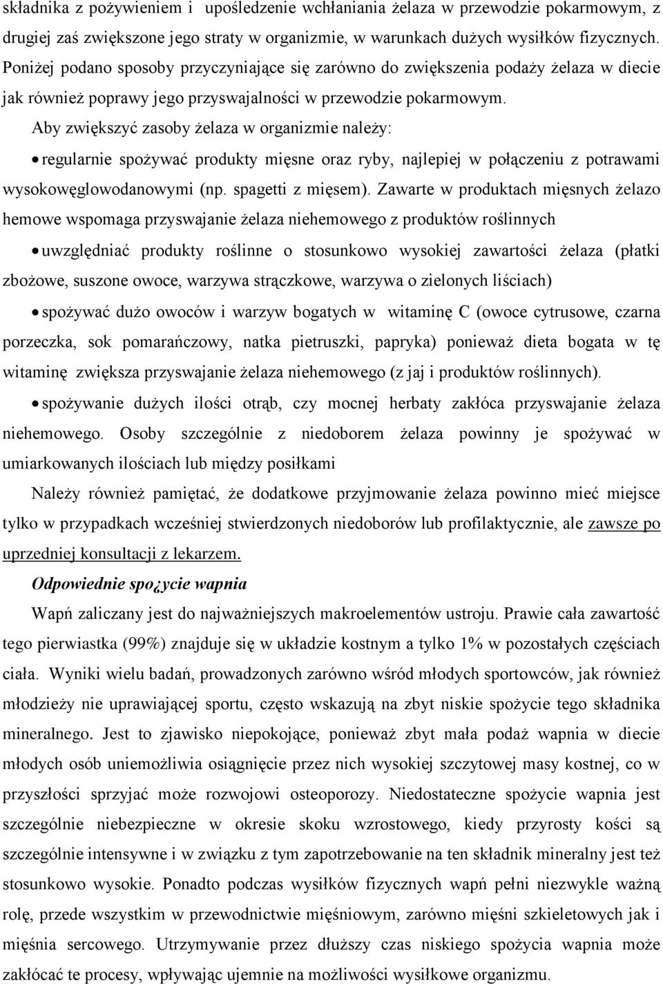 Aby zwiększyć zasoby żelaza w organizmie należy: regularnie spożywać produkty mięsne oraz ryby, najlepiej w połączeniu z potrawami wysokowęglowodanowymi (np. spagetti z mięsem).