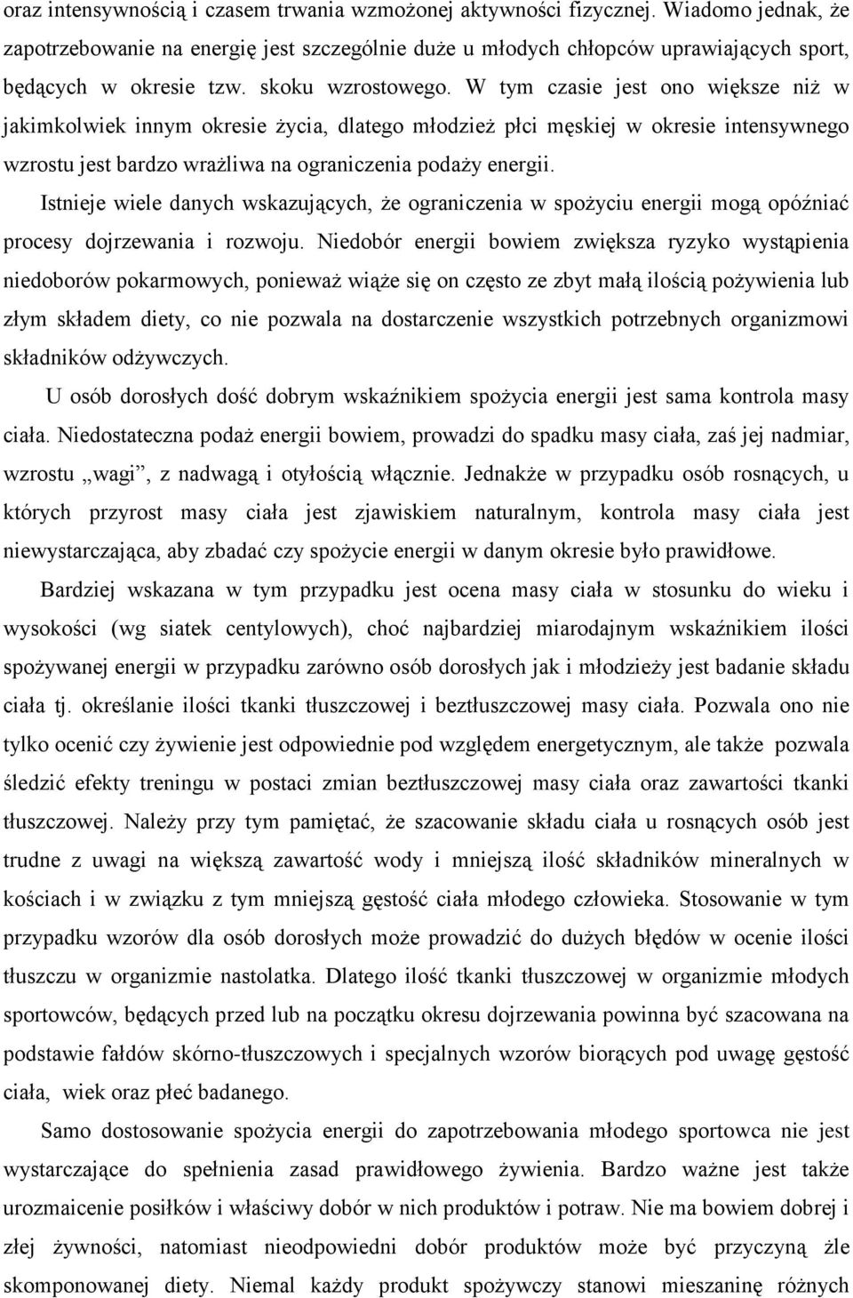 W tym czasie jest ono większe niż w jakimkolwiek innym okresie życia, dlatego młodzież płci męskiej w okresie intensywnego wzrostu jest bardzo wrażliwa na ograniczenia podaży energii.