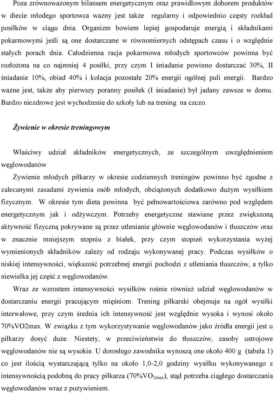 Całodzienna racja pokarmowa młodych sportowców powinna być rozłożona na co najmniej 4 posiłki, przy czym I śniadanie powinno dostarczać 30%, II śniadanie 10%, obiad 40% i kolacja pozostałe 20%