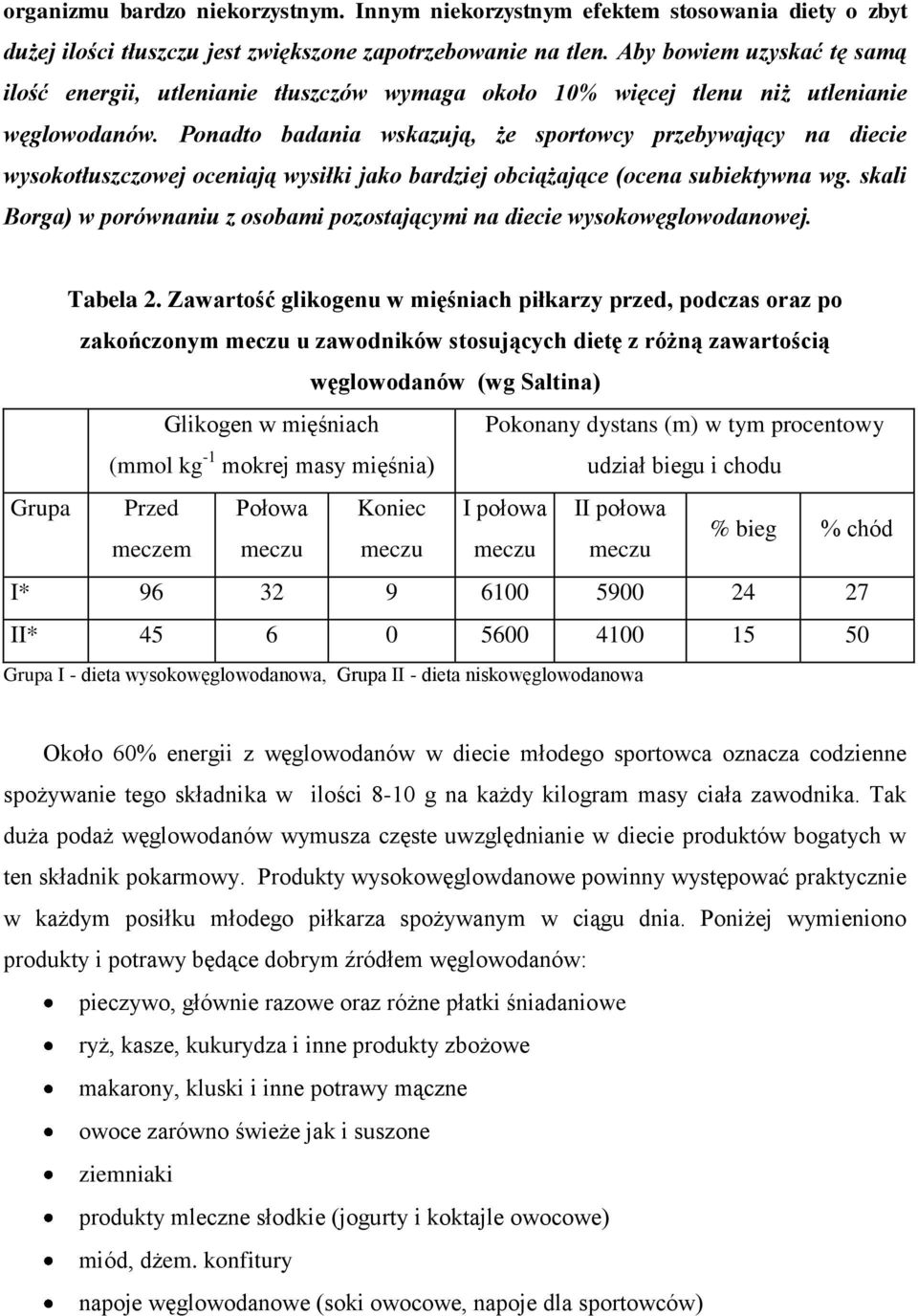 Ponadto badania wskazują, że sportowcy przebywający na diecie wysokotłuszczowej oceniają wysiłki jako bardziej obciążające (ocena subiektywna wg.