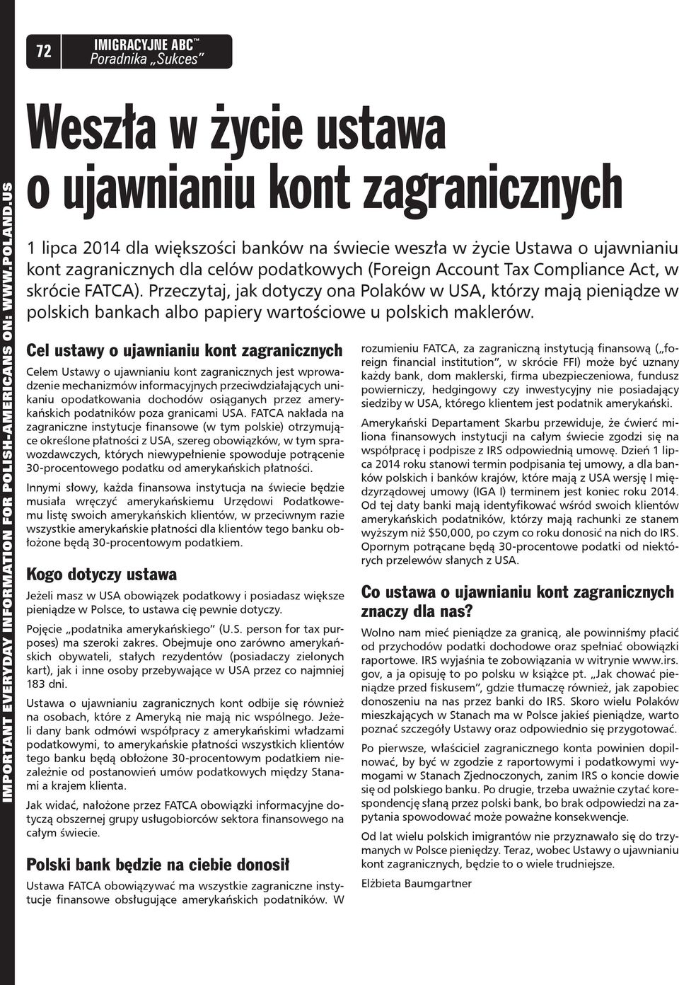 Compliance Act, w skrócie FATCA). Przeczytaj, jak dotyczy ona Polaków w USA, którzy mają pieniądze w polskich bankach albo papiery wartościowe u polskich maklerów.