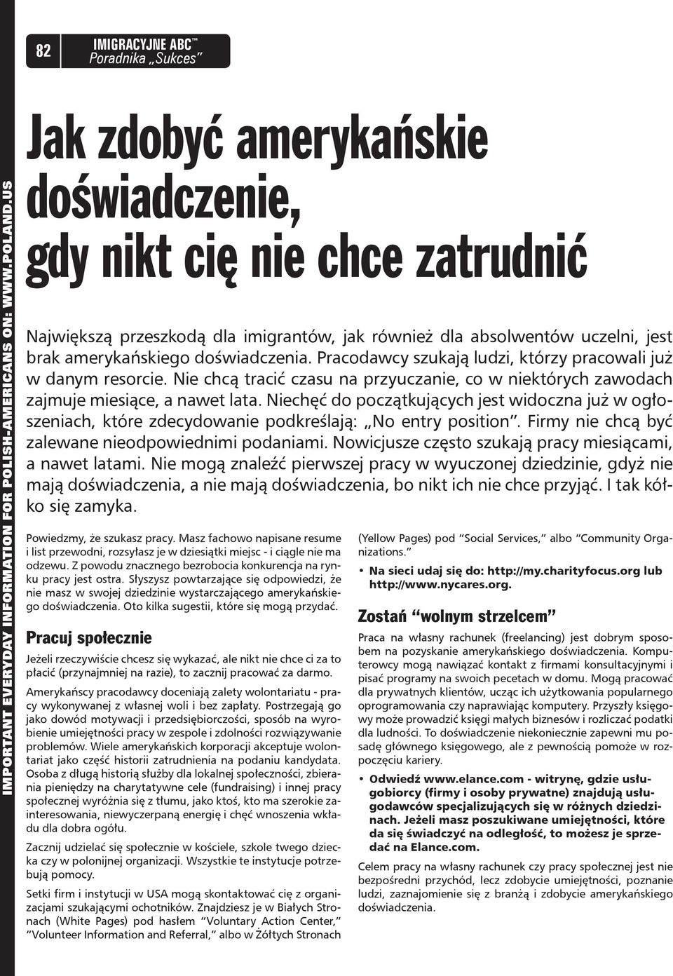 Pracodawcy szukają ludzi, którzy pracowali już w danym resorcie. Nie chcą tracić czasu na przyuczanie, co w niektórych zawodach zajmuje miesiące, a nawet lata.