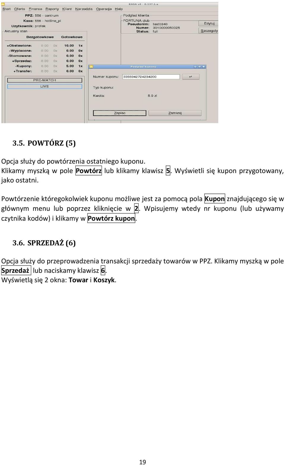 Powtórzenie któregokolwiek kuponu możliwe jest za pomocą pola Kupon znajdującego się w głównym menu lub poprzez kliknięcie w 2.