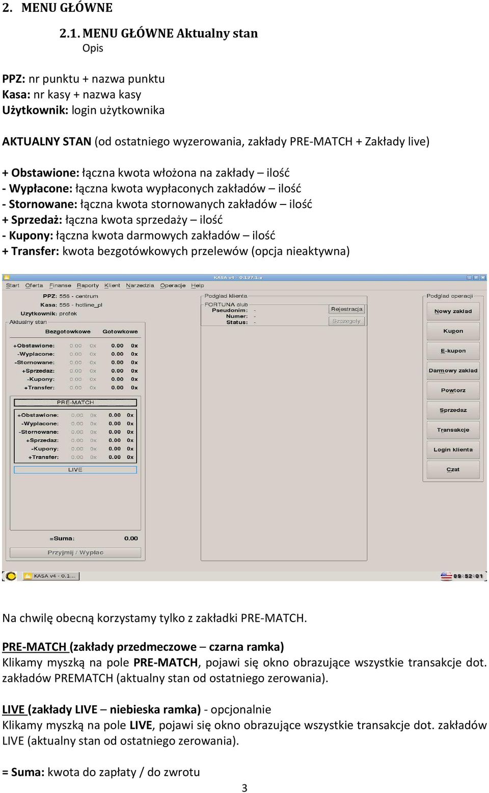 Obstawione: łączna kwota włożona na zakłady ilość - Wypłacone: łączna kwota wypłaconych zakładów ilość - Stornowane: łączna kwota stornowanych zakładów ilość + Sprzedaż: łączna kwota sprzedaży ilość