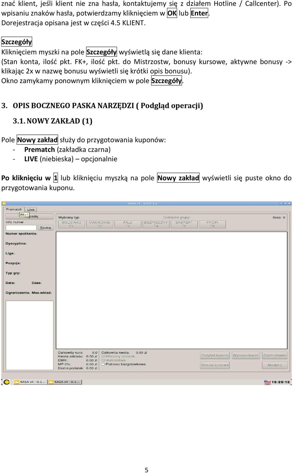 do Mistrzostw, bonusy kursowe, aktywne bonusy -> klikając 2x w nazwę bonusu wyświetli się krótki opis bonusu). Okno zamykamy ponownym kliknięciem w pole Szczegóły. 3.