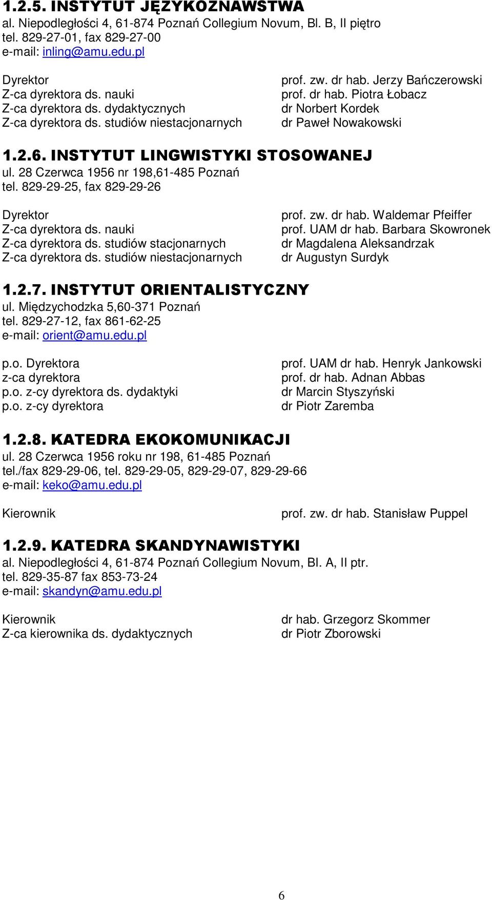 INSTYTUT LINGWISTYKI STOSOWANEJ ul. 28 Czerwca 1956 nr 198,61-485 Poznań tel. 829-29-25, fax 829-29-26 Dyrektor Z-ca dyrektora ds. nauki Z-ca dyrektora ds. studiów stacjonarnych Z-ca dyrektora ds.