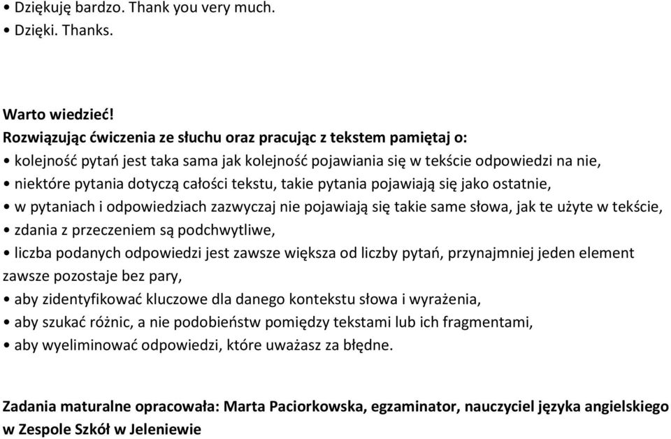 takie pytania pojawiają się jako ostatnie, w pytaniach i odpowiedziach zazwyczaj nie pojawiają się takie same słowa, jak te użyte w tekście, zdania z przeczeniem są podchwytliwe, liczba podanych