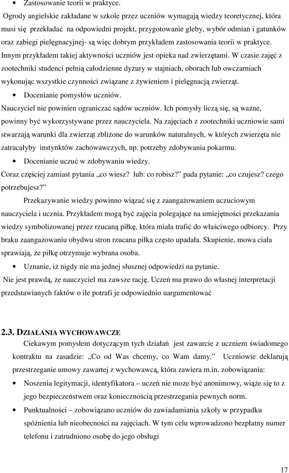 pielęgnacyjnej- są więc dobrym przykładem zastosowania teorii w praktyce. Innym przykładem takiej aktywności uczniów jest opieka nad zwierzętami.