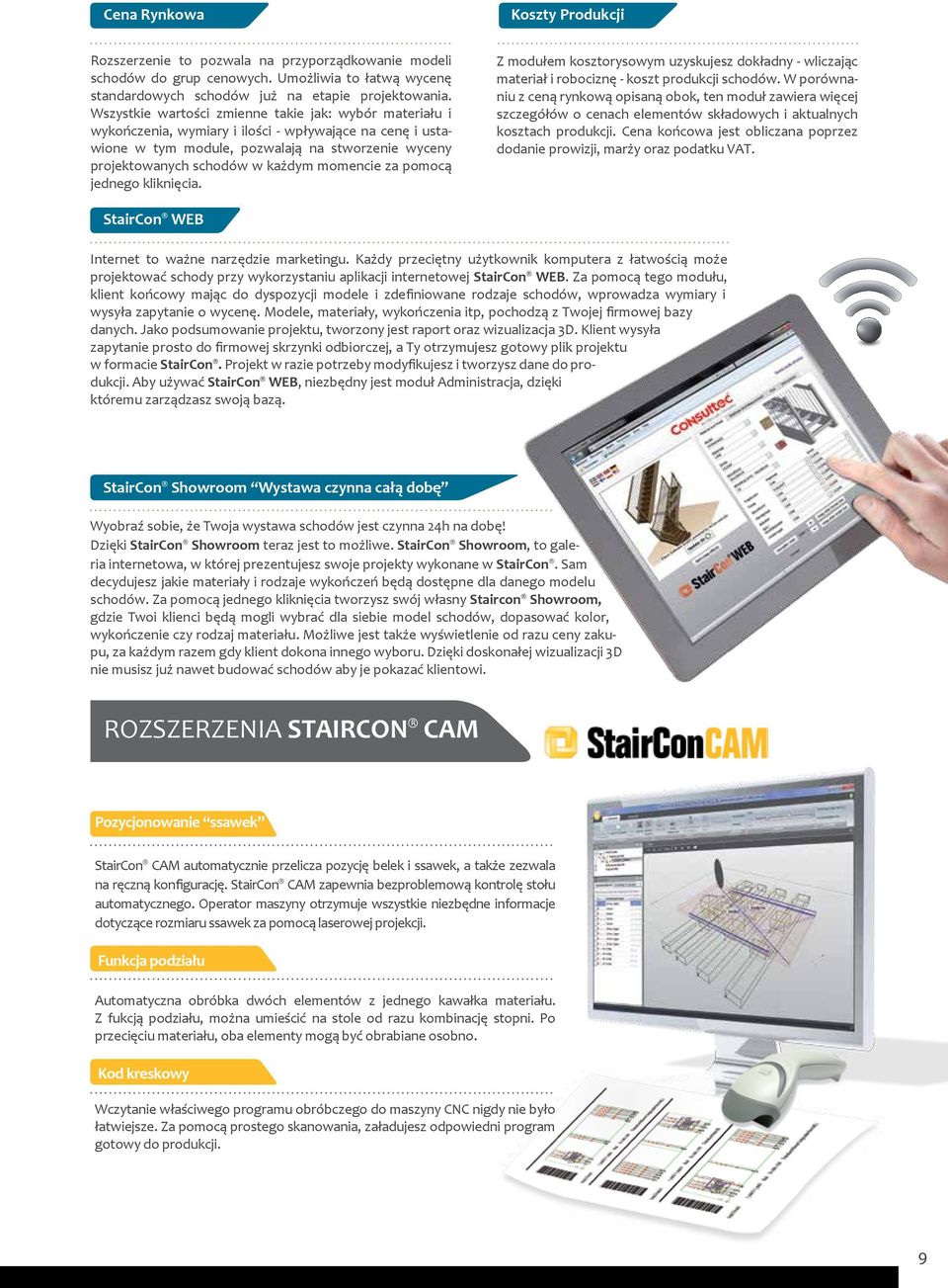 momencie za pomocą jednego kliknięcia. Z modułem kosztorysowym uzyskujesz dokładny - wliczając materiał i robociznę - koszt produkcji schodów.
