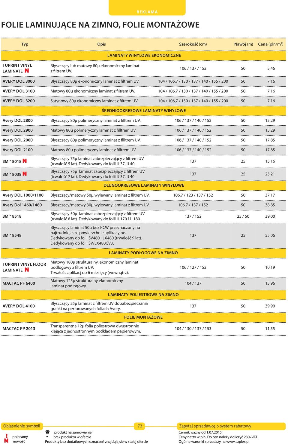 104 / 106,7 / 130 / 137 / 140 / 155 / 200 50 7,16 AVERY DOL 3200 Satynowy 80μ ekonomiczny laminat z filtrem UV.