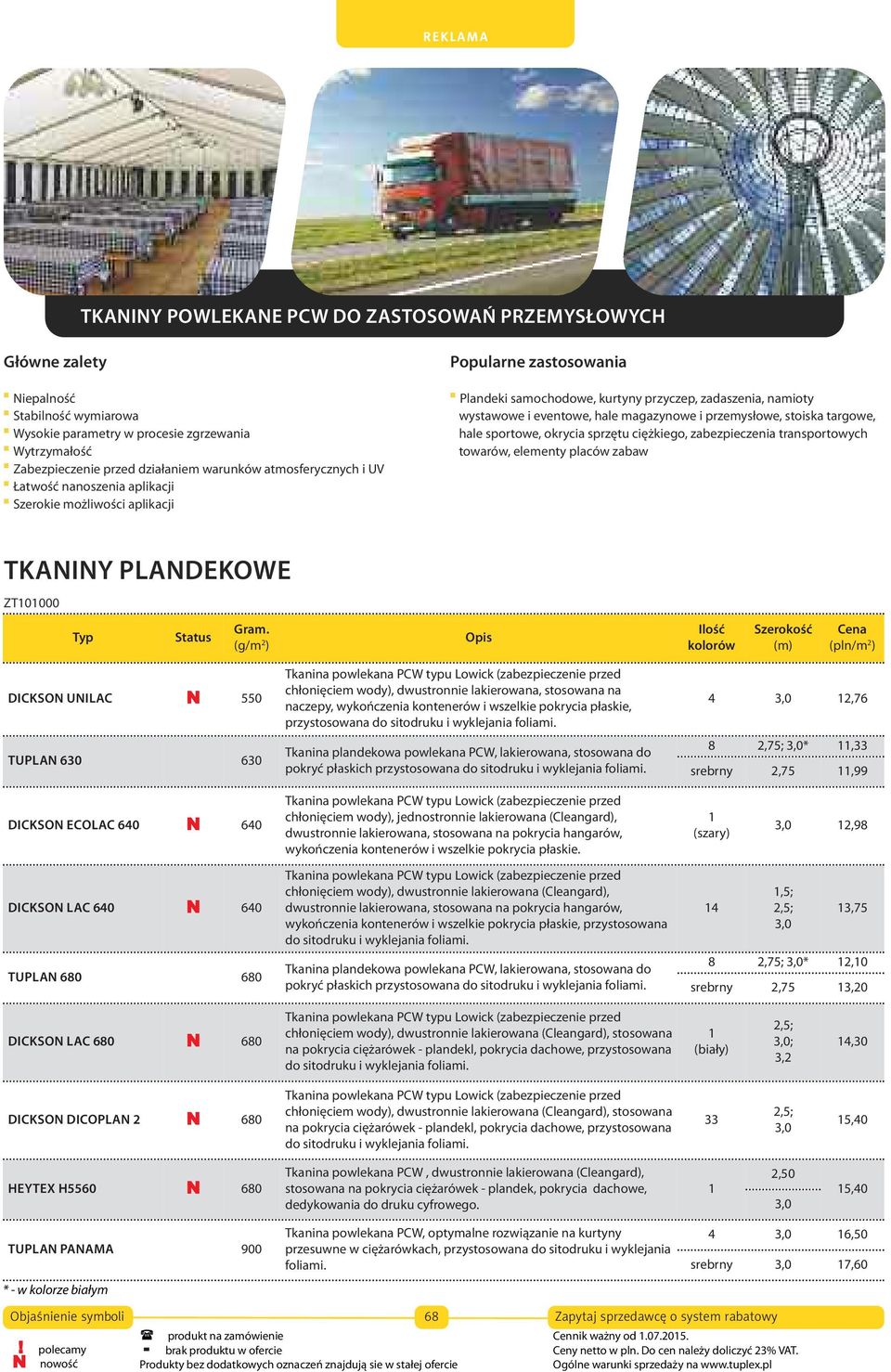 DICKSON LAC 680 N 680 na pokrycia ciężarówek - plandekl, pokrycia dachowe, przystosowana Tkanina stosowana na hale namiotowe, zadaszenia. TU-TENT 630 FR (g/m 630 do sitodruku i wyklejania foliami.