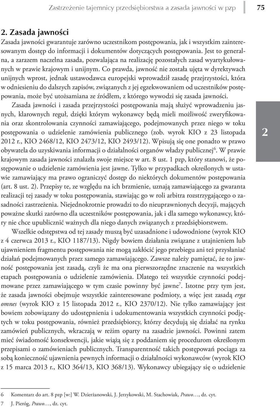 Jest to generalna, a zarazem naczelna zasada, pozwalająca na realizację pozostałych zasad wyartykułowanych w prawie krajowym i unijnym.