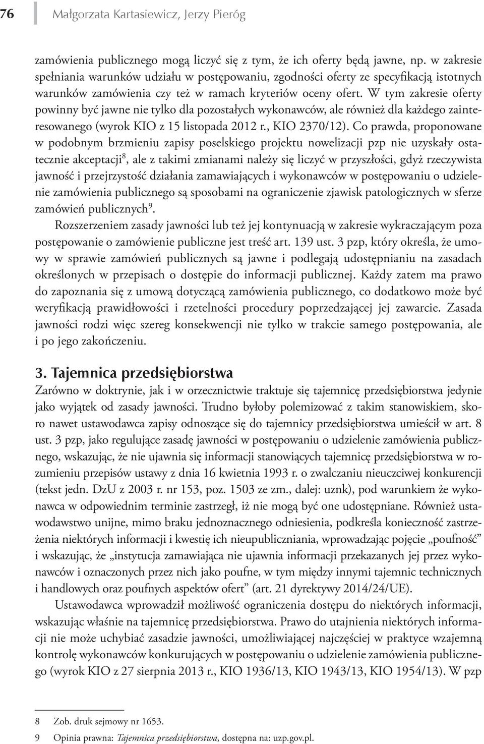 W tym zakresie oferty powinny być jawne nie tylko dla pozostałych wykonawców, ale również dla każdego zainteresowanego (wyrok KIO z 15 listopada 2012 r., KIO 2370/12).