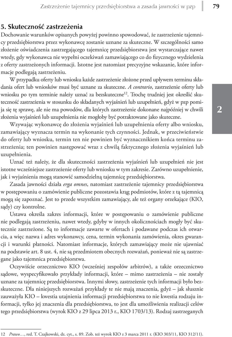 W szczególności samo złożenie oświadczenia zastrzegającego tajemnicę przedsiębiorstwa jest wystarczające nawet wtedy, gdy wykonawca nie wypełni oczekiwań zamawiającego co do fizycznego wydzielenia z