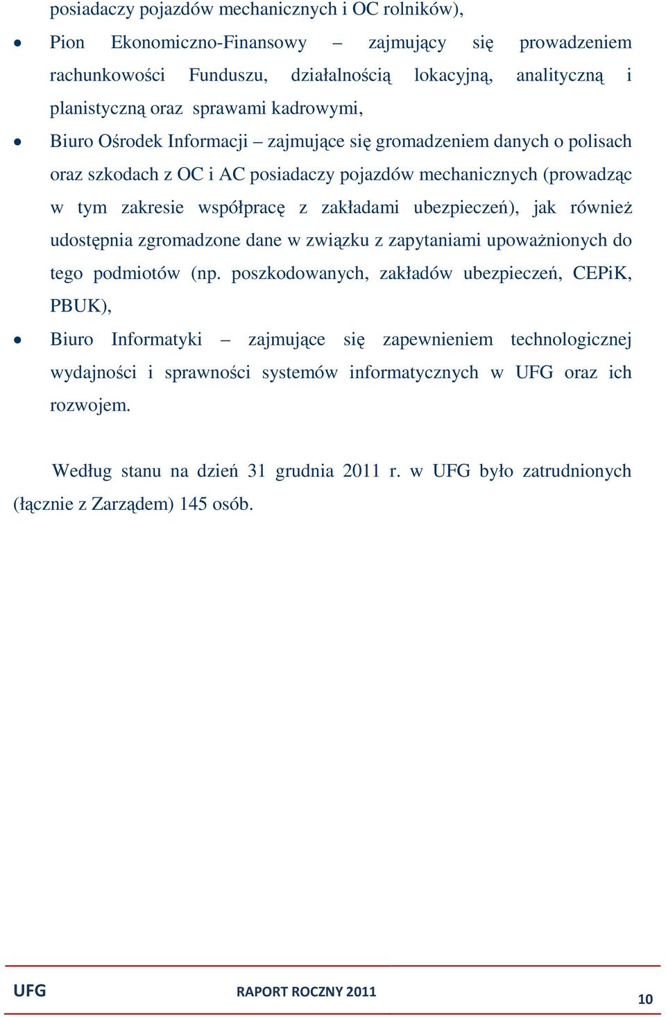 ubezpieczeń), jak również udostępnia zgromadzone dane w związku z zapytaniami upoważnionych do tego podmiotów (np.