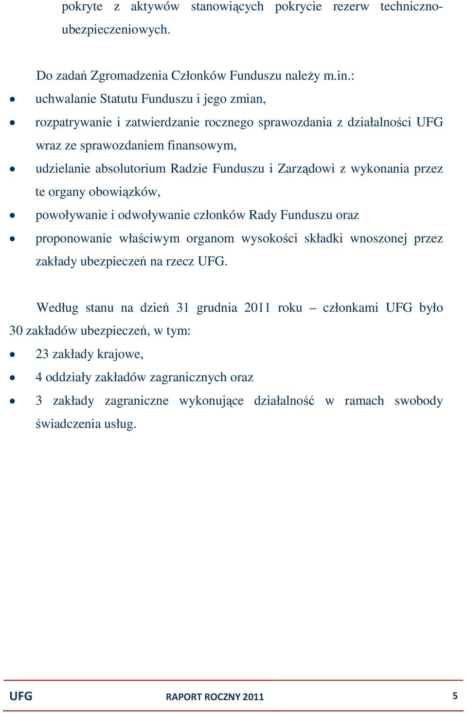 i Zarządowi z wykonania przez te organy obowiązków, powoływanie i odwoływanie członków Rady Funduszu oraz proponowanie właściwym organom wysokości składki wnoszonej przez zakłady