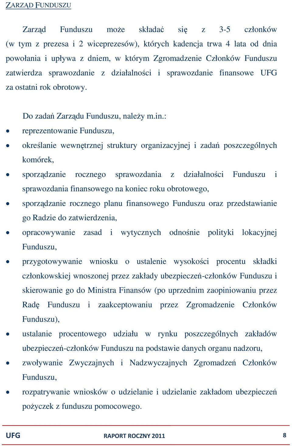 nsowe UFG za ostatni rok obrotowy. Do zadań Zarządu Funduszu, należy m.in.