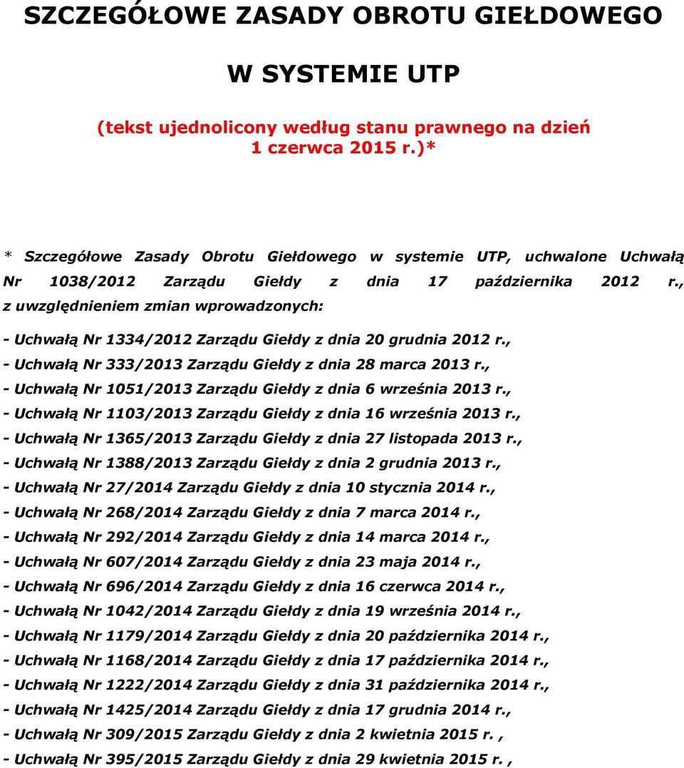 , z uwzględnieniem zmian wprowadzonych: - Uchwałą Nr 1334/2012 Zarządu Giełdy z dnia 20 grudnia 2012 r., - Uchwałą Nr 333/2013 Zarządu Giełdy z dnia 28 marca 2013 r.