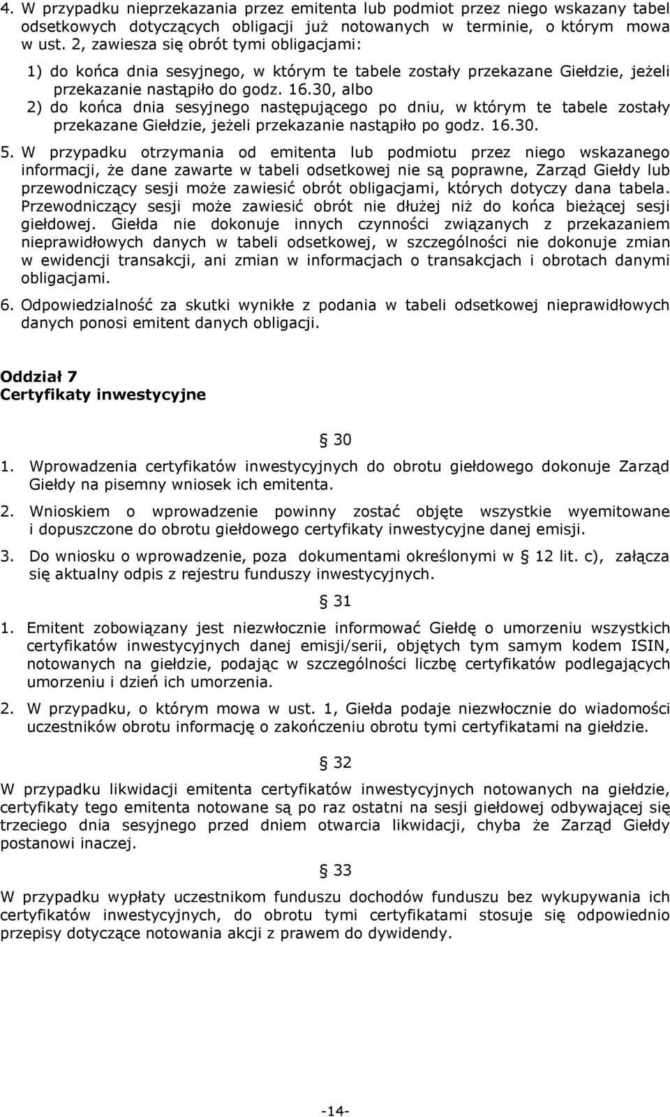 30, albo 2) do końca dnia sesyjnego następującego po dniu, w którym te tabele zostały przekazane Giełdzie, jeżeli przekazanie nastąpiło po godz. 16.30. 5.