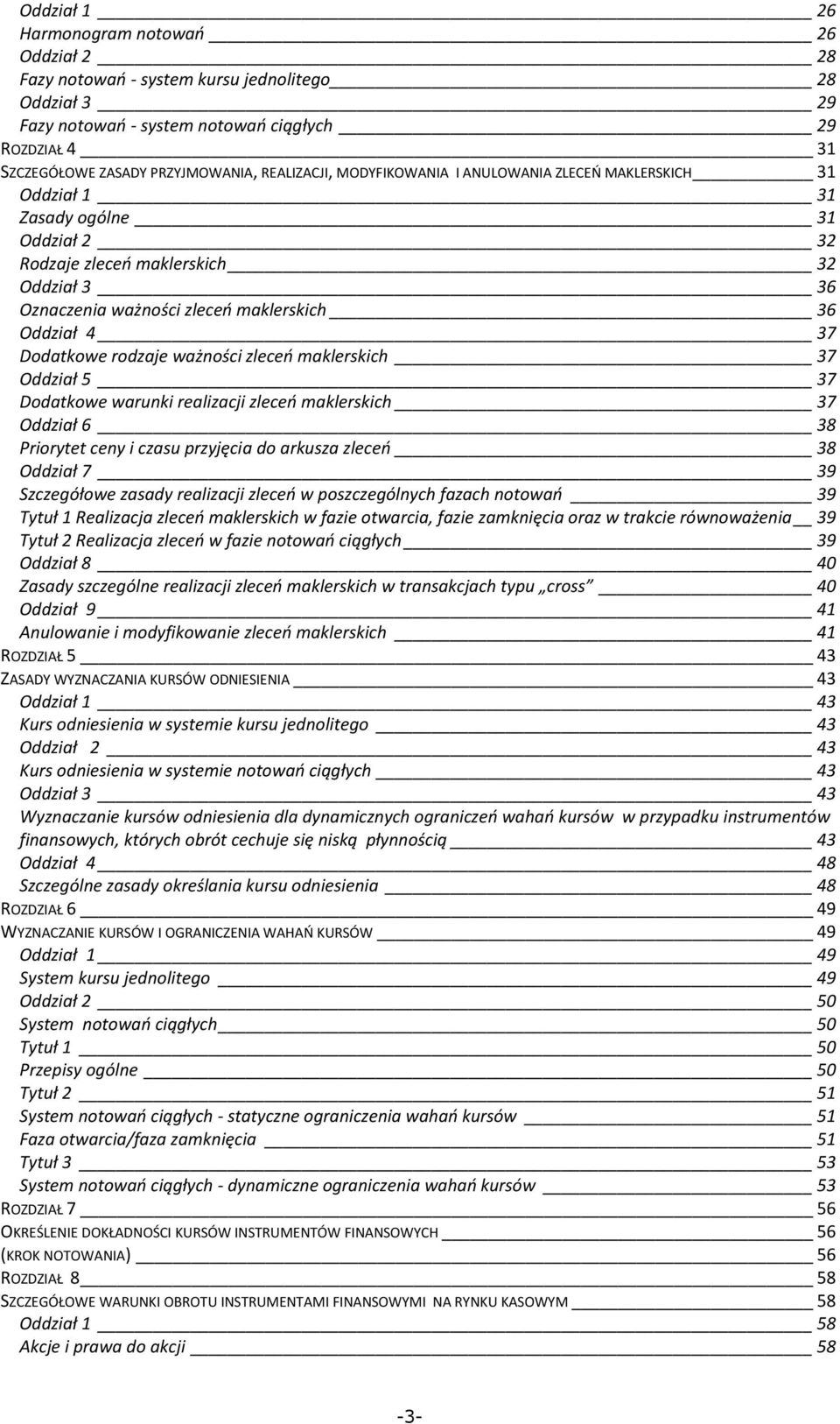 37 Dodatkowe rodzaje ważności zleceń maklerskich 37 Oddział 5 37 Dodatkowe warunki realizacji zleceń maklerskich 37 Oddział 6 38 Priorytet ceny i czasu przyjęcia do arkusza zleceń 38 Oddział 7 39