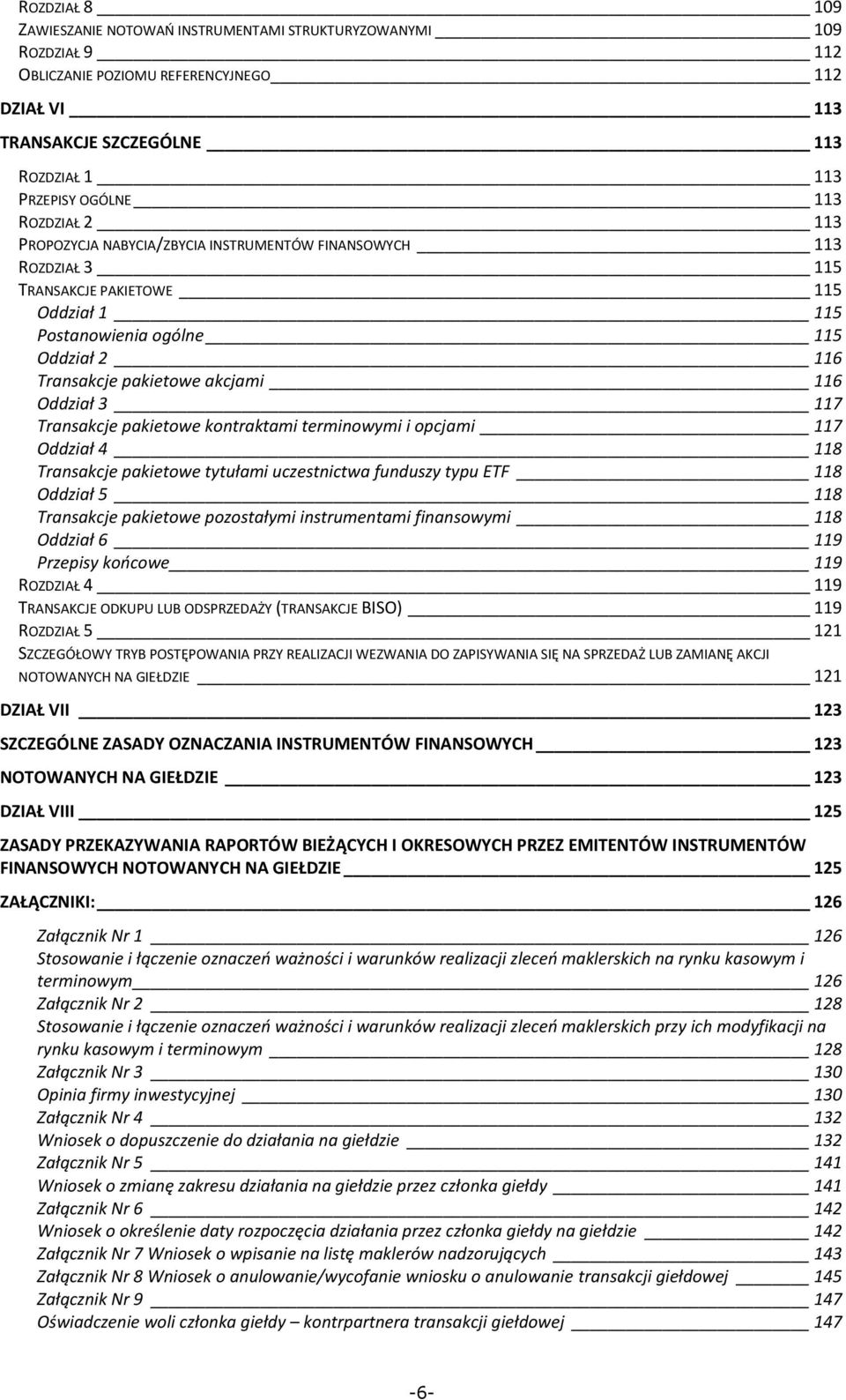 Oddział 3 117 Transakcje pakietowe kontraktami terminowymi i opcjami 117 Oddział 4 118 Transakcje pakietowe tytułami uczestnictwa funduszy typu ETF 118 Oddział 5 118 Transakcje pakietowe pozostałymi