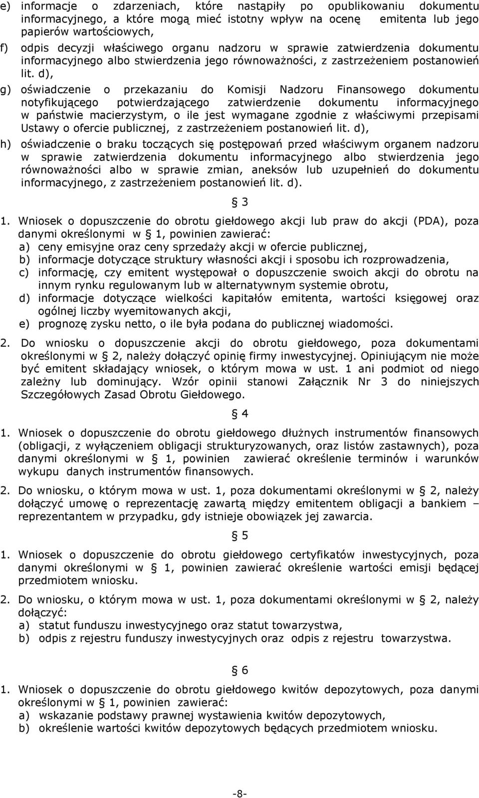 d), g) oświadczenie o przekazaniu do Komisji Nadzoru Finansowego dokumentu notyfikującego potwierdzającego zatwierdzenie dokumentu informacyjnego w państwie macierzystym, o ile jest wymagane zgodnie