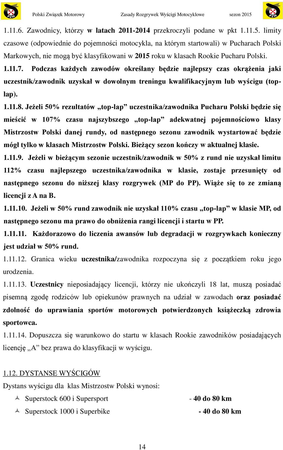 Podczas każdych zawodów określany będzie najlepszy czas okrążenia jaki uczestnik/zawodnik uzyskał w dowolnym treningu kwalifikacyjnym lub wyścigu (toplap). 1.11.8.