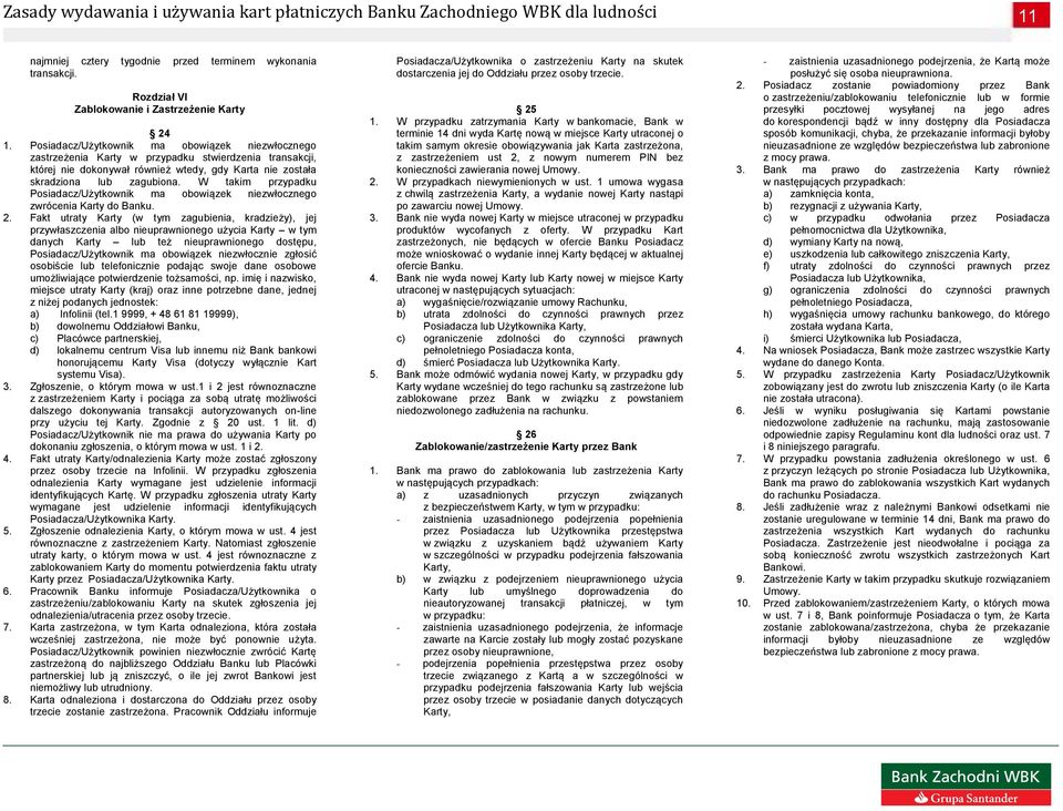 W takim przypadku Posiadacz/Użytkownik ma obowiązek niezwłocznego zwrócenia Karty do Banku. 2.