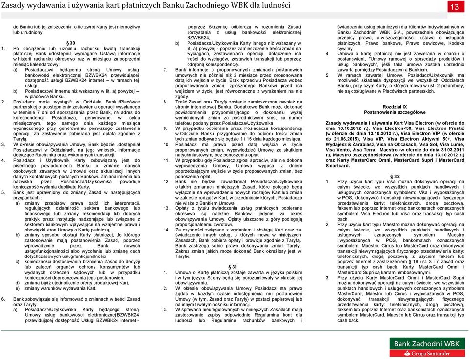 Posiadaczowi będącemu stroną Umowy usług bankowości elektronicznej BZWBK24 przewidującej dostępność usługi BZWBK24 internet w ramach tej usługi, b) Posiadaczowi innemu niż wskazany w lit.