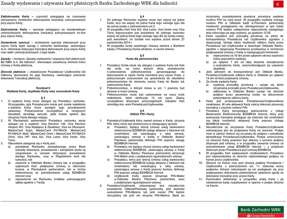 in. informacje dotyczące transakcji dokonanych przy użyciu Karty oraz opłat i prowizji pobranych z tego tytułu, Zasady niniejsze Zasady wydawania i używania Kart płatniczych BZ WBK S.A.