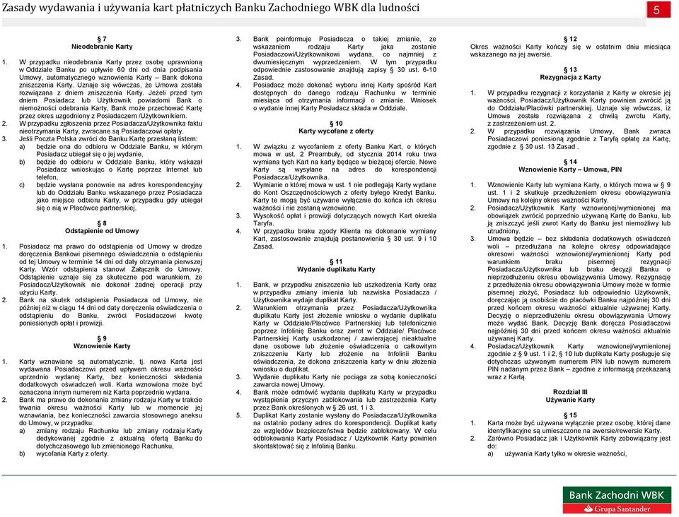 Uznaje się wówczas, że Umowa została rozwiązana z dniem zniszczenia Karty.