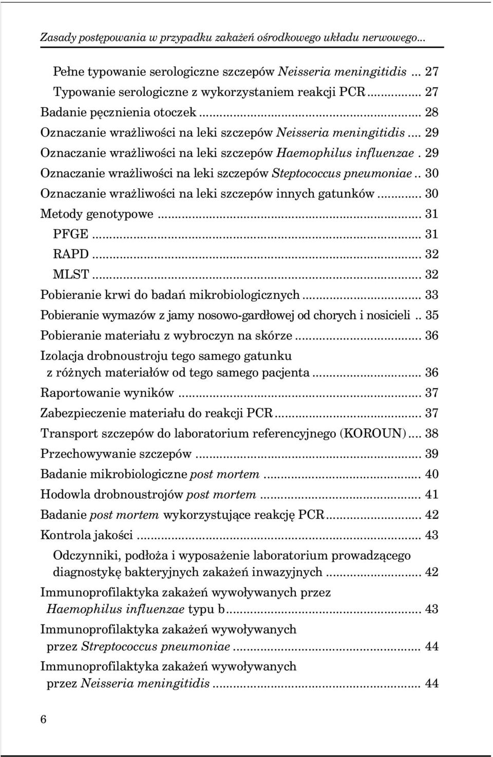 29 Oznaczanie wrażliwości na leki szczepów Steptococcus pneumoniae.. 30 Oznaczanie wrażliwości na leki szczepów innych gatunków... 30 Metody genotypowe... 31 PFGE... 31 RAPD... 32 MLST.