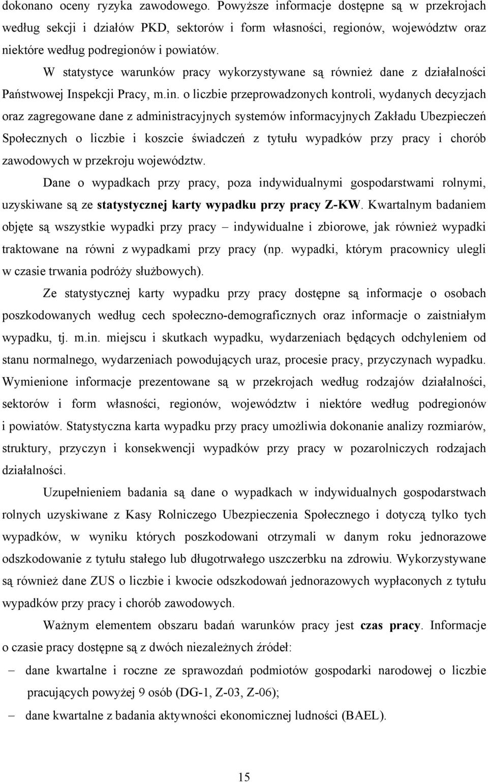 W statystyce warunków pracy wykorzystywane są również dane z działalności Państwowej Inspekcji Pracy, m.in.