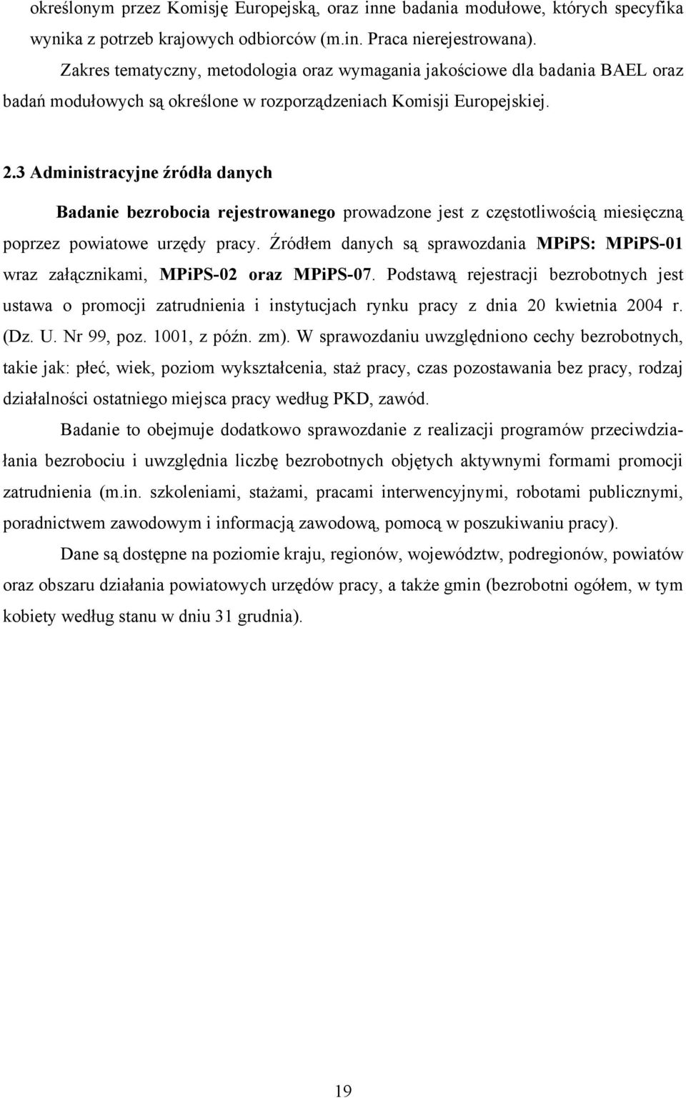 3 Administracyjne źródła danych Badanie bezrobocia rejestrowanego prowadzone jest z częstotliwością miesięczną poprzez powiatowe urzędy pracy.