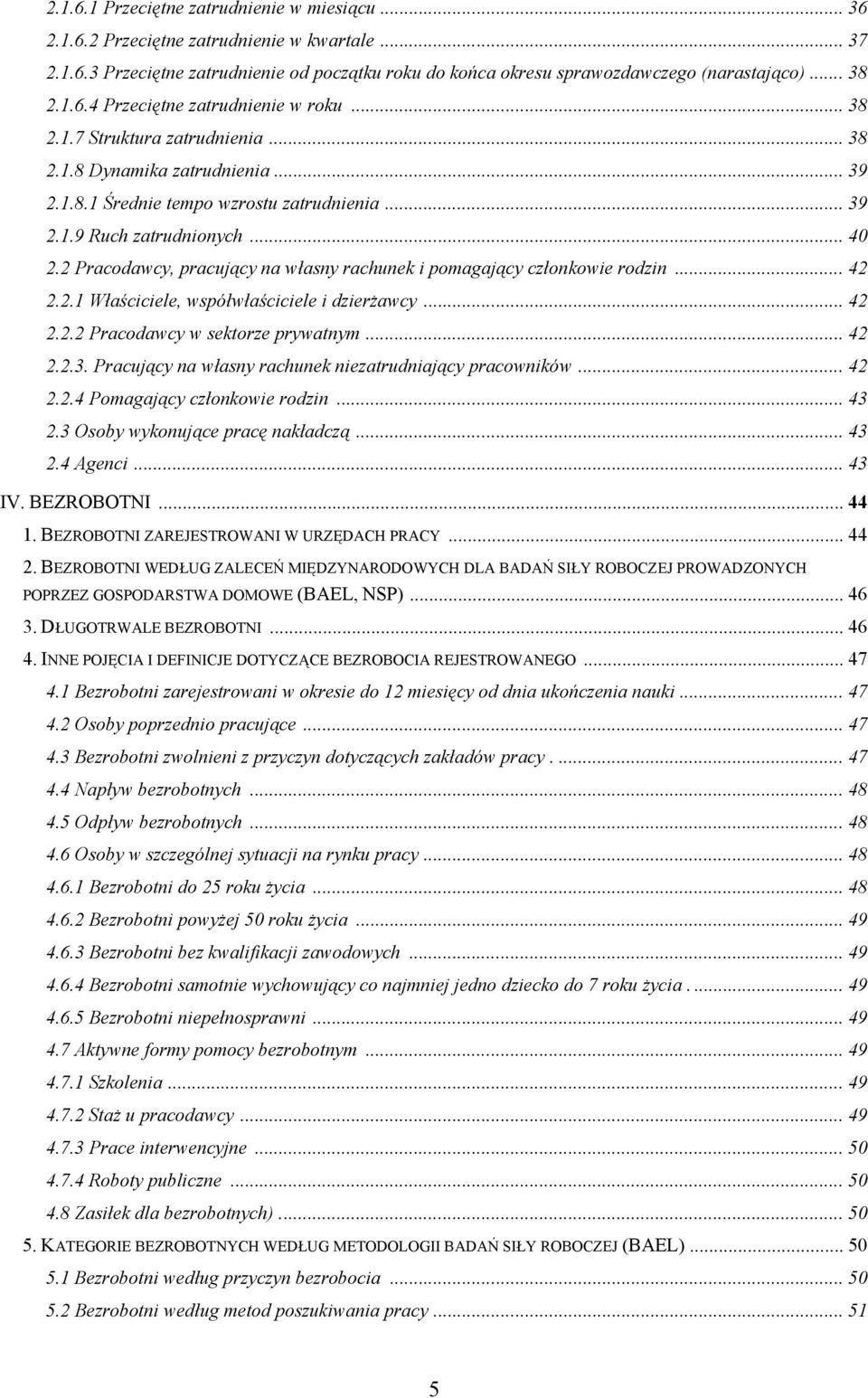 2 Pracodawcy, pracujący na własny rachunek i pomagający członkowie rodzin... 42 2.2.1 Właściciele, współwłaściciele i dzierżawcy... 42 2.2.2 Pracodawcy w sektorze prywatnym... 42 2.2.3.