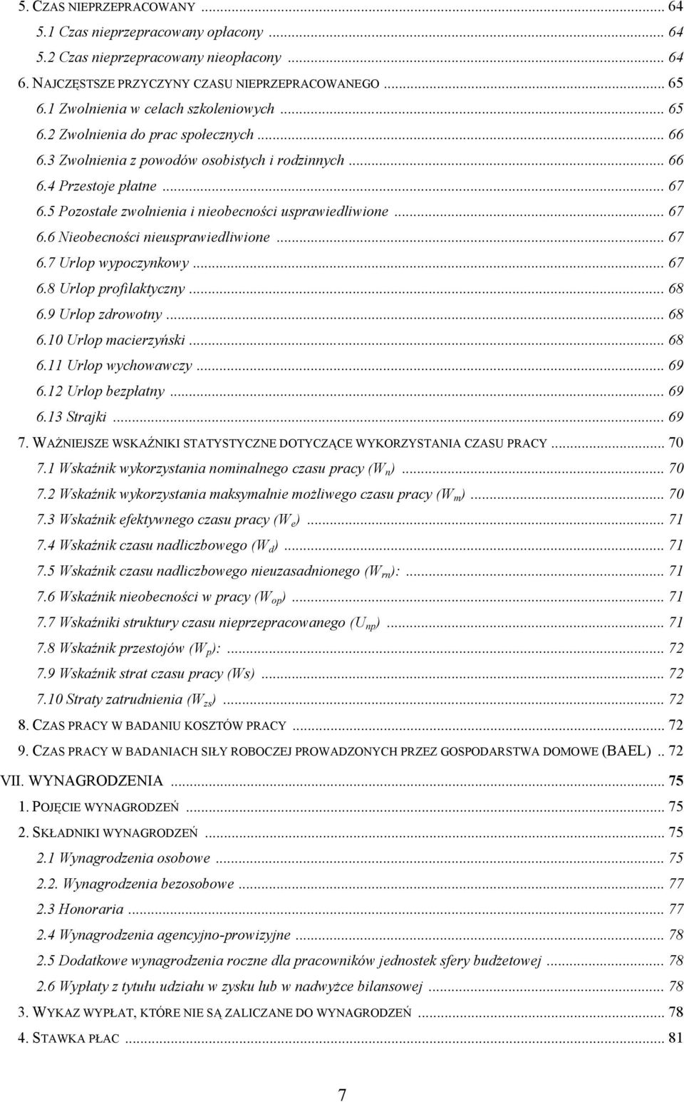 5 Pozostałe zwolnienia i nieobecności usprawiedliwione... 67 6.6 Nieobecności nieusprawiedliwione... 67 6.7 Urlop wypoczynkowy... 67 6.8 Urlop profilaktyczny... 68 6.9 Urlop zdrowotny... 68 6.10 Urlop macierzyński.