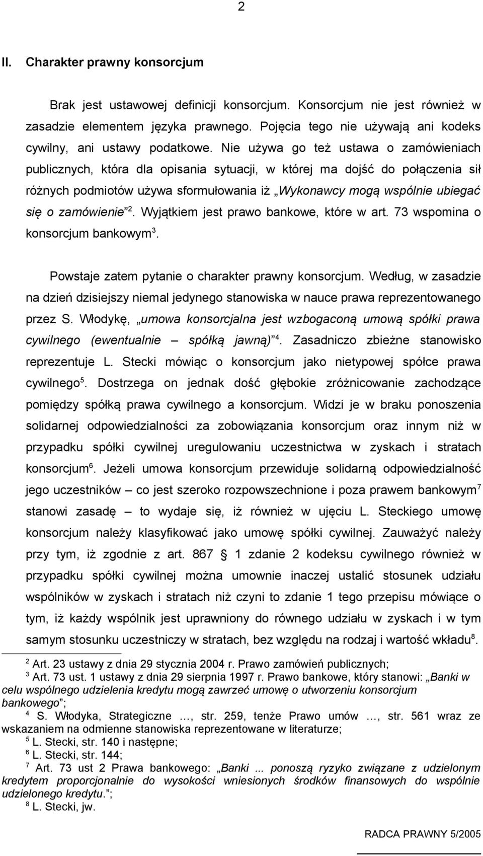 Nie używa go też ustawa o zamówieniach publicznych, która dla opisania sytuacji, w której ma dojść do połączenia sił różnych podmiotów używa sformułowania iż Wykonawcy mogą wspólnie ubiegać się o