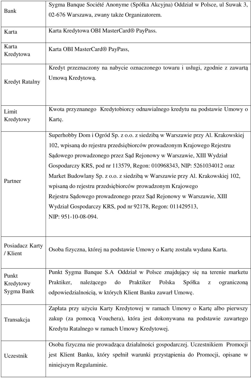 Limit Kredytowy Partner Kwota przyznanego Kredytobiorcy odnawialnego kredytu na podstawie Umowy o Kartę. Superhobby Dom i Ogród Sp. z o.o. z siedzibą w Warszawie przy Al.