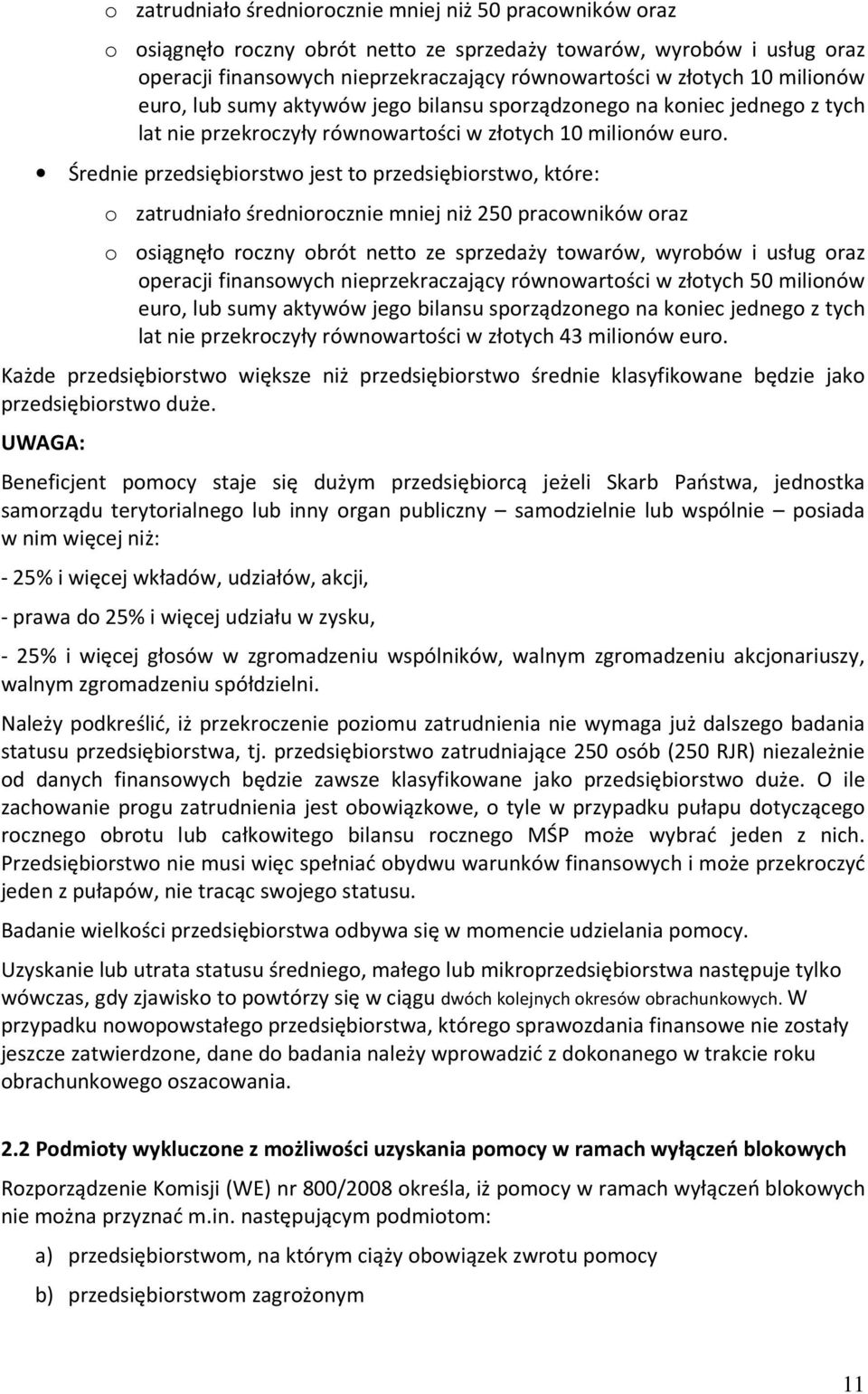 Średnie przedsiębiorstwo jest to przedsiębiorstwo, które: o zatrudniało średniorocznie mniej niż 250 pracowników oraz o osiągnęło roczny obrót netto ze sprzedaży towarów, wyrobów i usług oraz