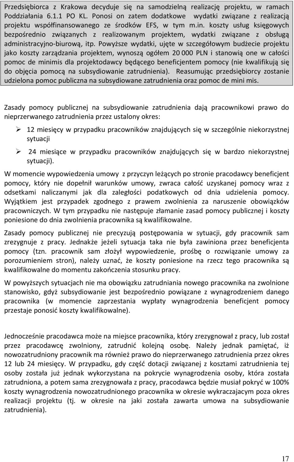 nsowanego ze środków EFS, w tym m.in. koszty usług księgowych bezpośrednio związanych z realizowanym projektem, wydatki związane z obsługą administracyjno-biurową, itp.