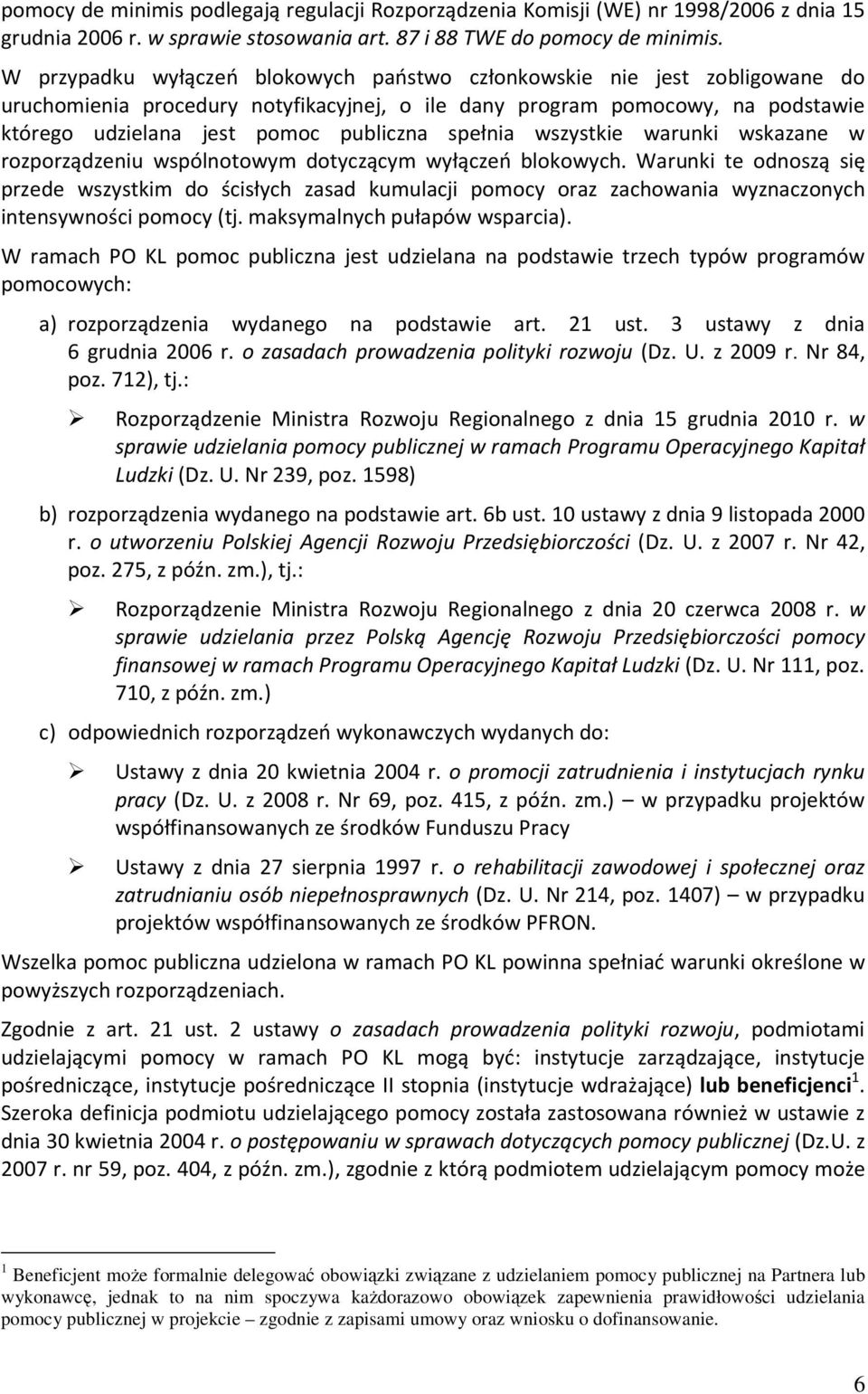 spełnia wszystkie warunki wskazane w rozporządzeniu wspólnotowym dotyczącym wyłączeń blokowych.