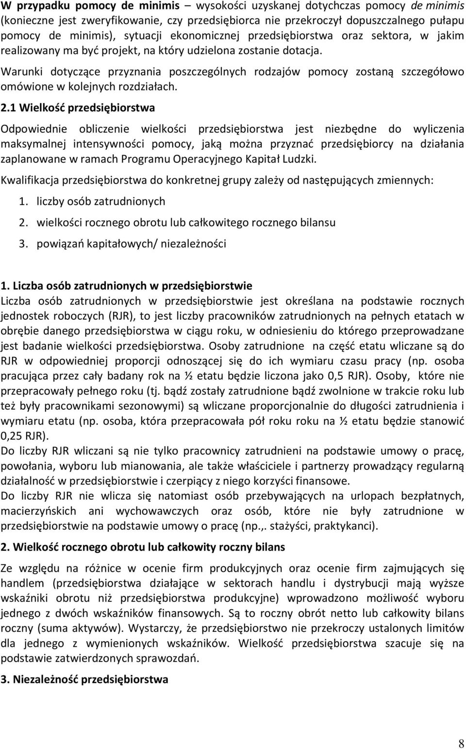 Warunki dotyczące przyznania poszczególnych rodzajów pomocy zostaną szczegółowo omówione w kolejnych rozdziałach. 2.