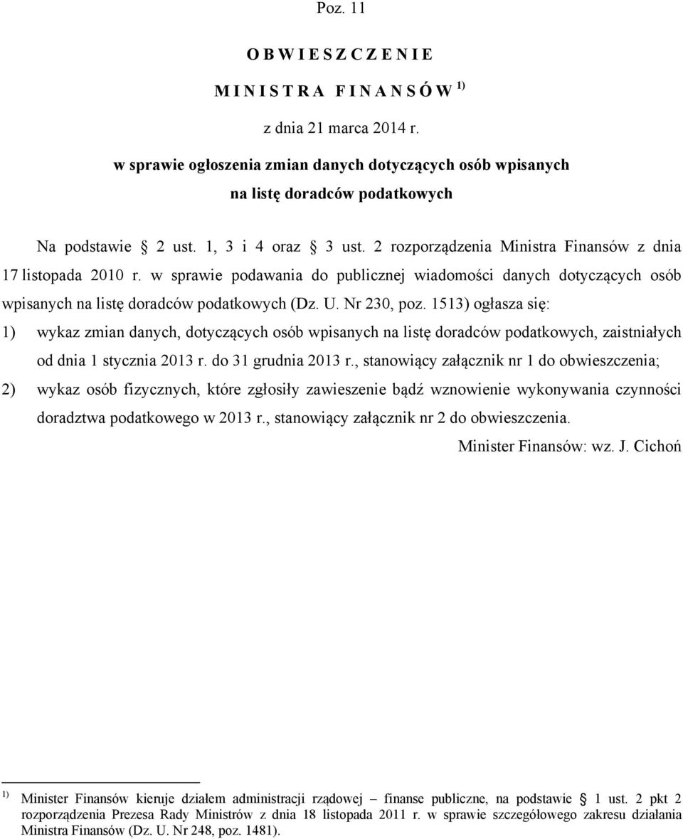 1513) ogłasza się: 1) wykaz zmian danych, dotyczących osób wpisanych na listę doradców podatkowych, zaistniałych od dnia 1 stycznia 2013 r. do 31 grudnia 2013 r.